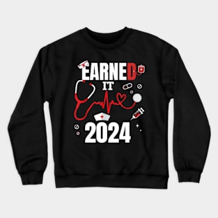 Earned-it-2024-for-nurse-graduation Crewneck Sweatshirt